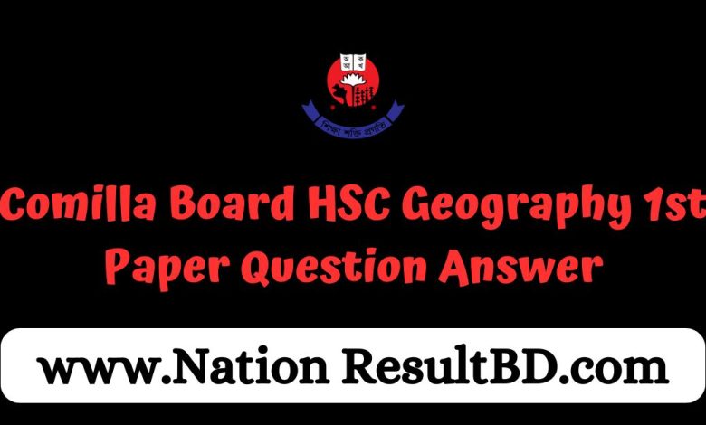 Comilla Board HSC Geography 1st Paper Question Answer 2024