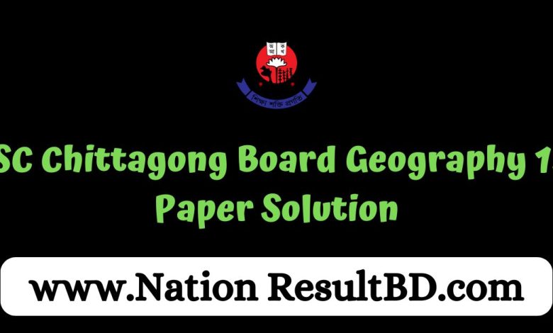 HSC Chittagong Board Geography 1st Paper Solution 2024