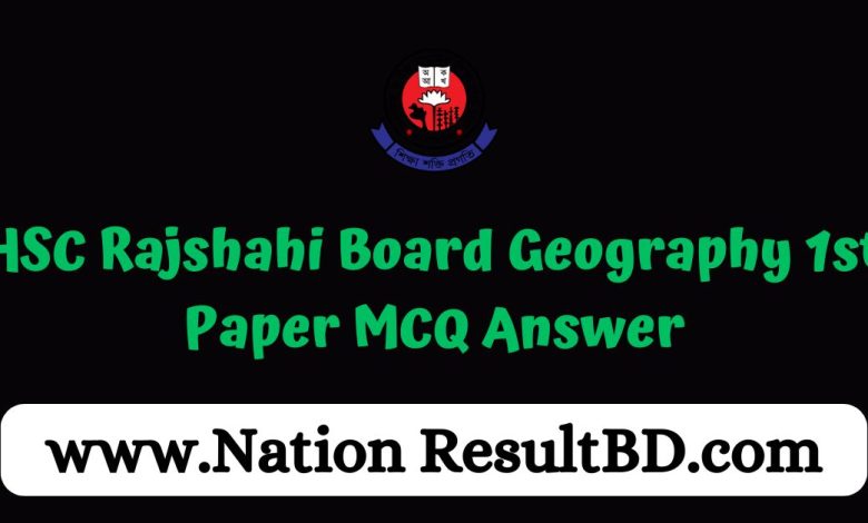 HSC Rajshahi Board Geography 1st Paper MCQ Answer 2024