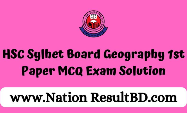 HSC Sylhet Board Geography 1st Paper MCQ Exam Solution 2024