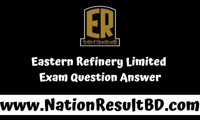 Eastern Refinery Limited Exam Question Answer 2024